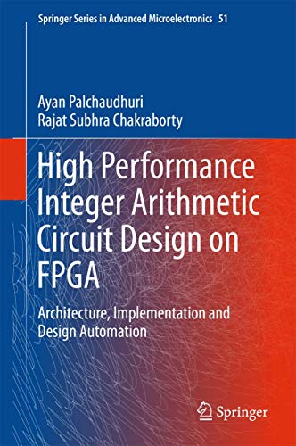 High Performance Integer Arithmetic Circuit Design on FPGA: Architecture, Implementation and Design Automation: 51 (Springer Series in Advanced Microelectronics) view 2