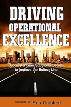 Paperback Driving Operational Excellence: Successful Lean Six Sigma Secrets to Improve the Bottom Line Book