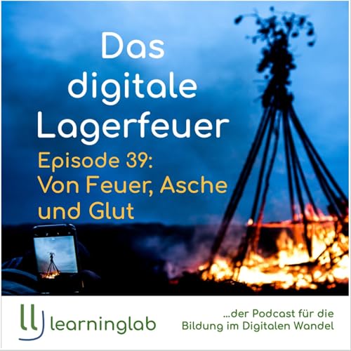 Das digitale Lagerfeuer - Episode 39: Von Feuer, Asche und Glut