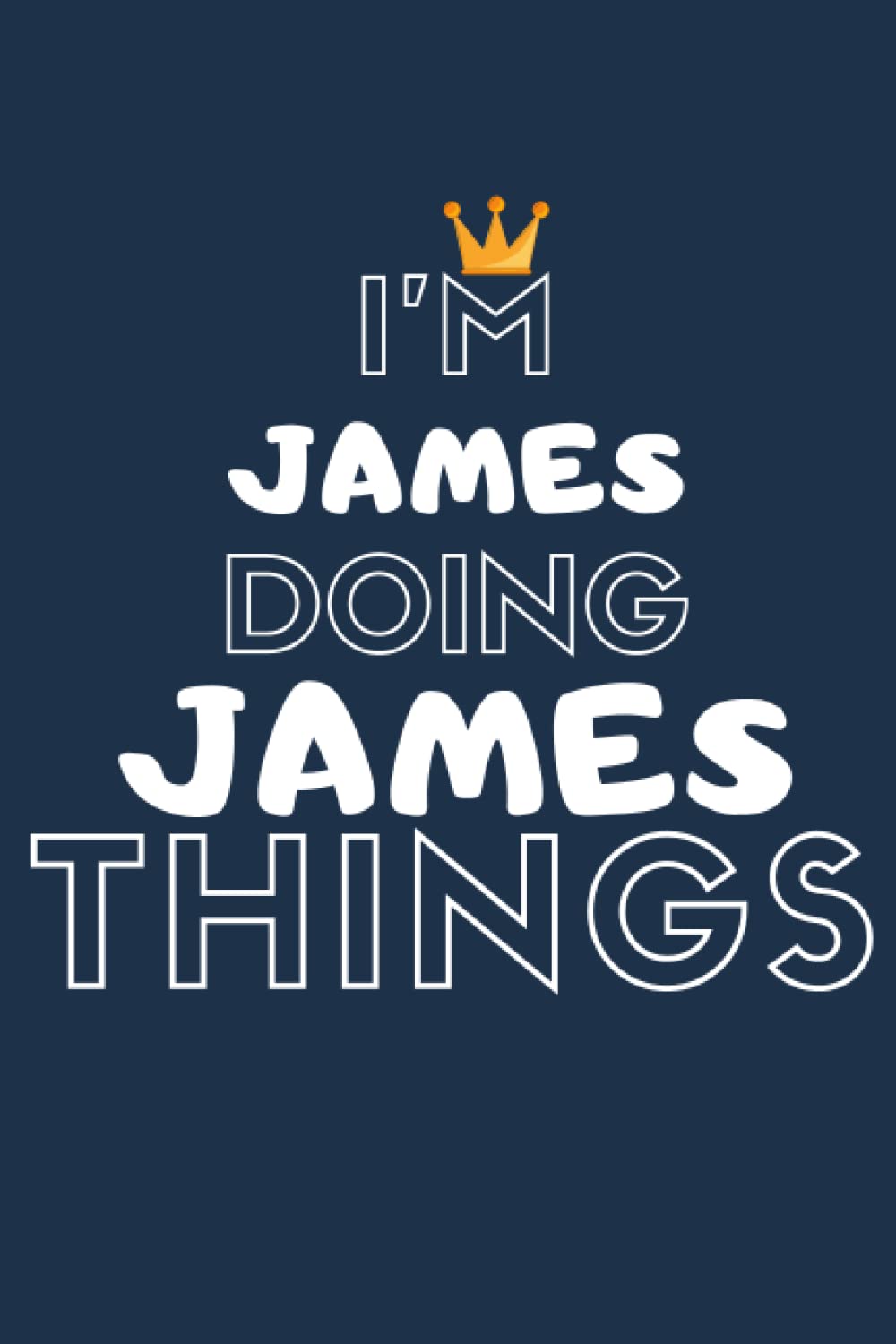 I'M James Doing James Things: Notebook Gift, James name gifts, James Men name, Personalized Journal Gift for James, Gift Idea for James, 110 blank pages, 6x9 Inches