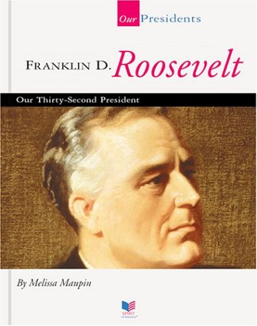 Franklin D. Roosevelt: Our Thirty-Second President (Our Presidents)
