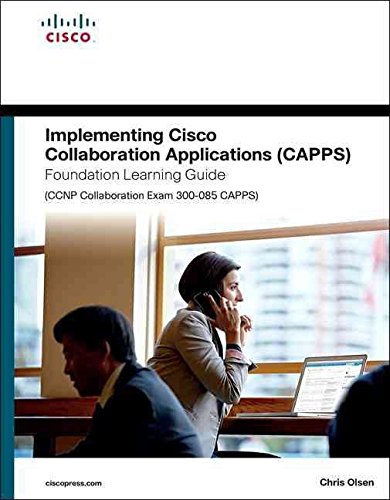 [(Implementing Cisco Collaboration Applications (CAPPS) Foundation Learning Guide (CCNP Collaboration Exam 300-085 CAPPS))] [By (author) Chris Olsen] published on (December, 2015)
