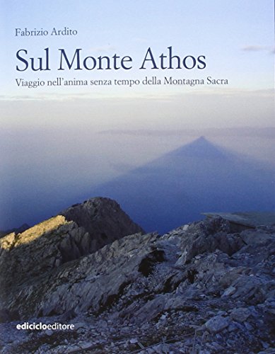 Sul monte Athos. Viaggio nell'anima senza tempo della montagna sacra Sul monte Athos. Viaggio nell'anima senza tempo della montagna sacra