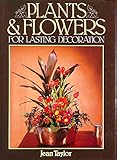 Plants & Flowers: For Lasting Decoration