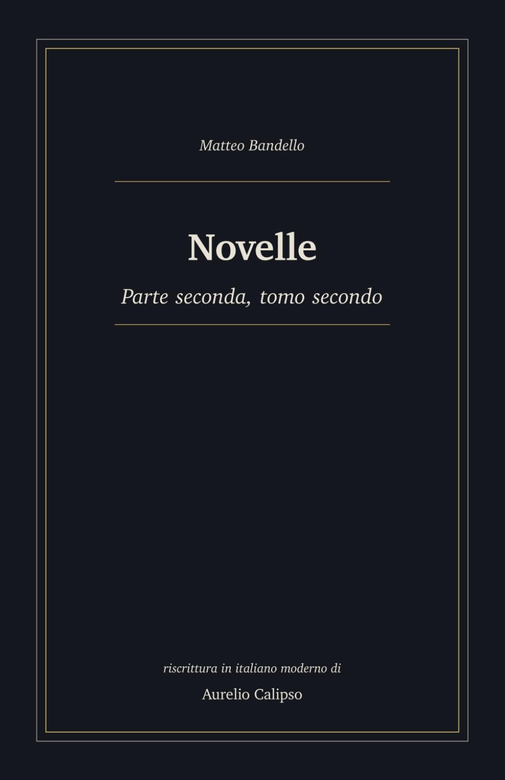 Novelle: Parte seconda, tomo secondo. Riscrittura in italiano moderno (Le novelle di Bandello)