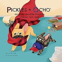 Pickles + Ocho: Another Double-Trouble, Messy, Fun Day 1643437259 Book Cover