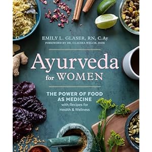 Ayurveda for Women: The Power of Food as Medicine with Recipes for Health and Wellness Paperback – May 17, 2022
