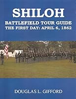Shiloh Battlefield Tour Guide: The First Day April 6, 1862 1591968844 Book Cover