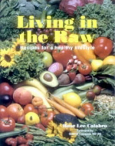 Rose Lee CalabroLiving in the Raw: Recipes for a Healthy Lifestyle