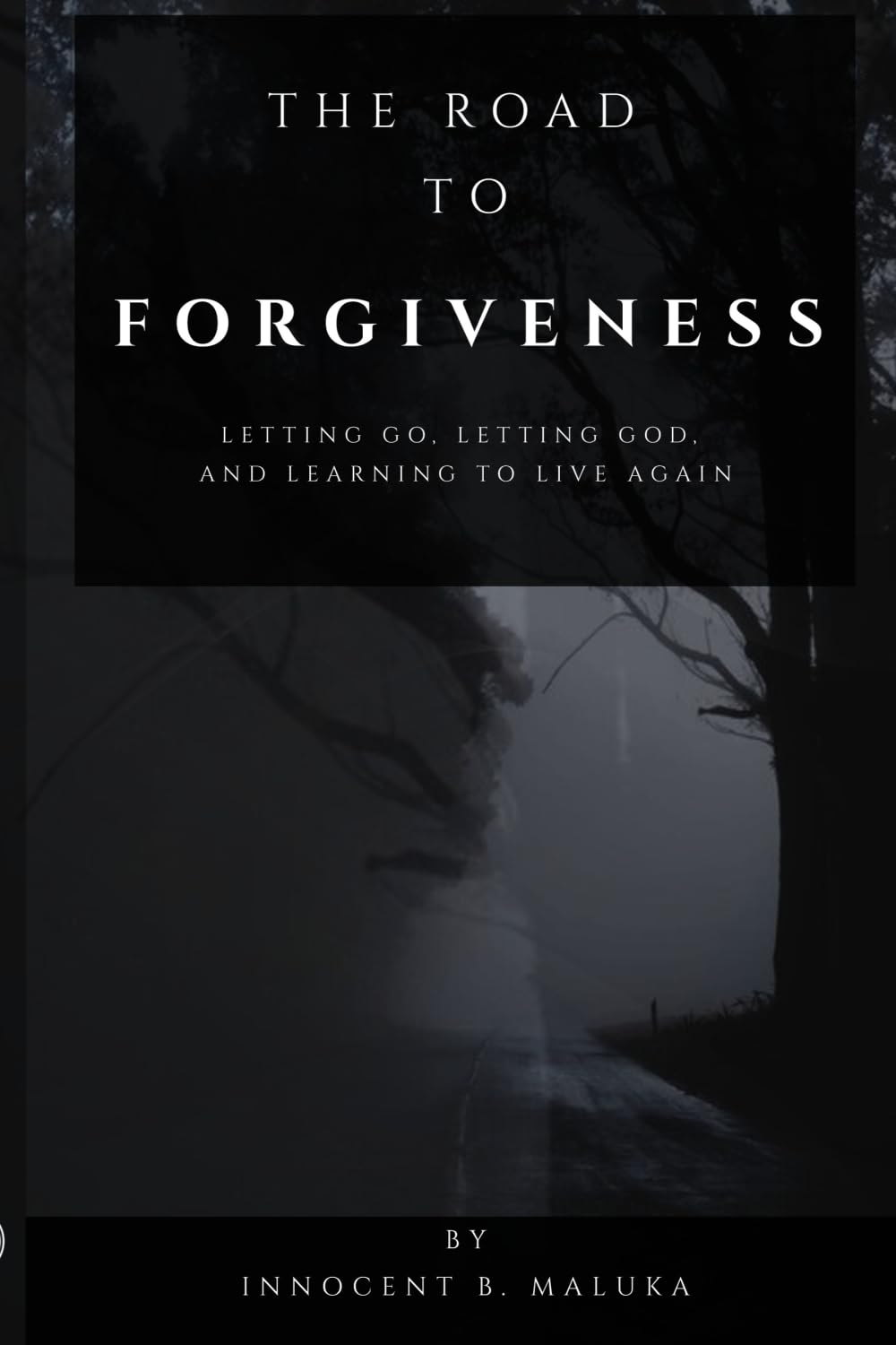 The Road to Forgiveness: Letting Go, Letting God, and Learning to Live Again