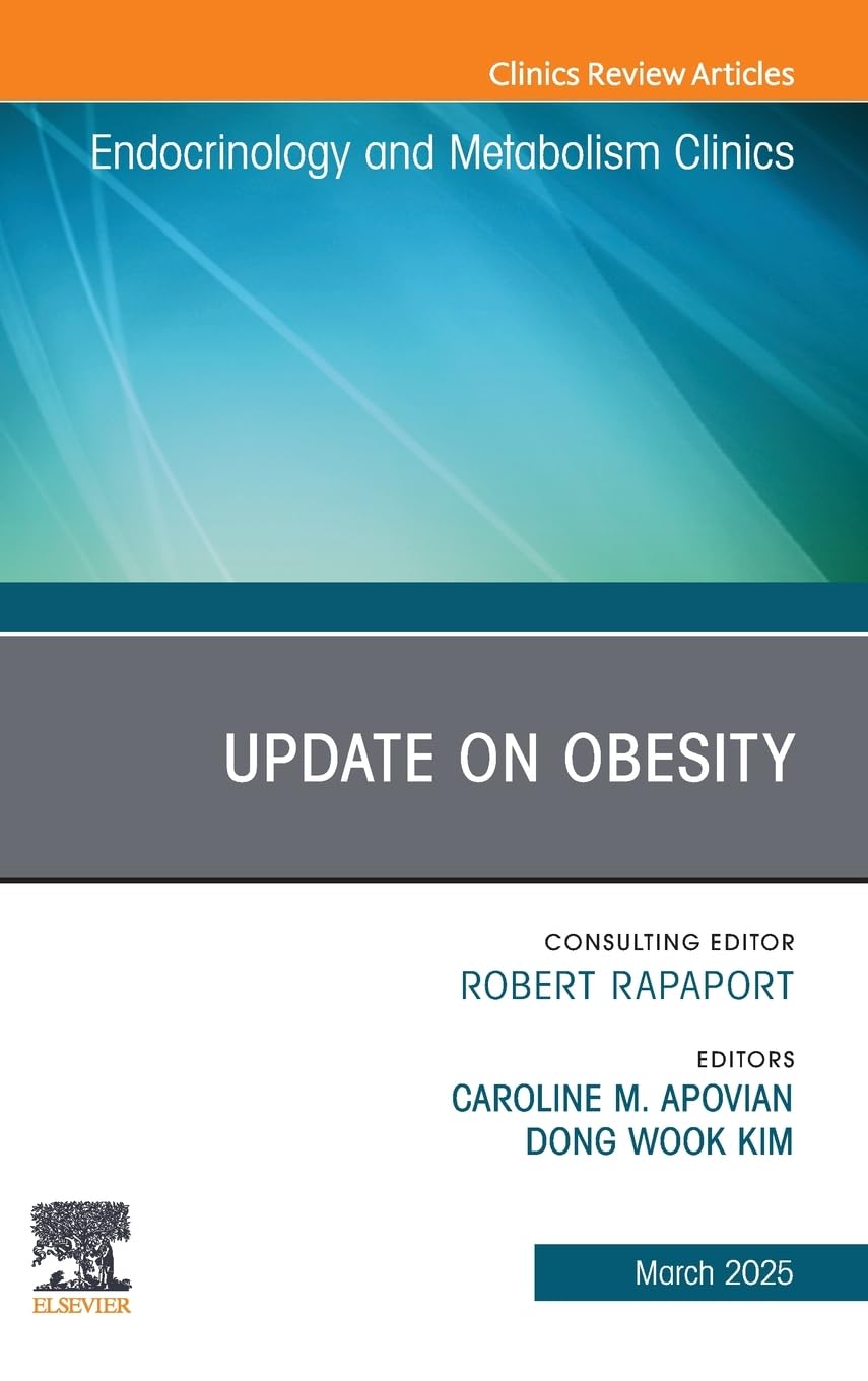 Update on Obesity, An Issue of Endocrinology and Metabolism Clinics of North America: Volume 54-1 (The Clinics: Internal Medicine, Volume 54-1)