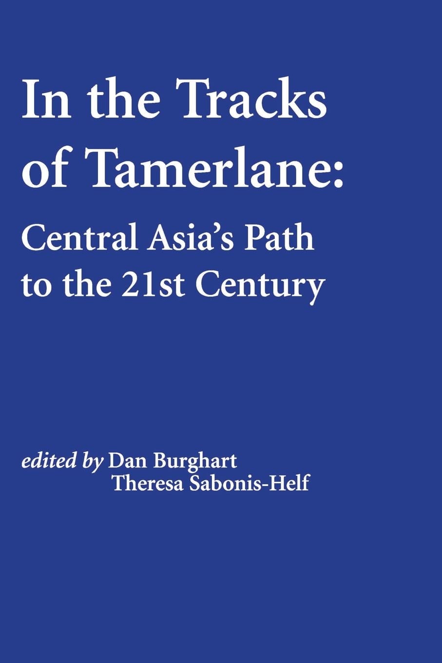 In the Tracks of Tamerlane: Central Asia's Path to the 21st Century