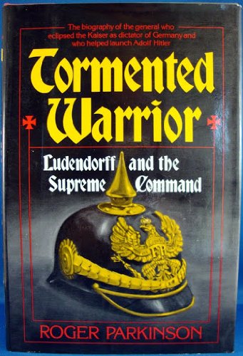 Tormented warrior: Ludendorff and the Supreme Command