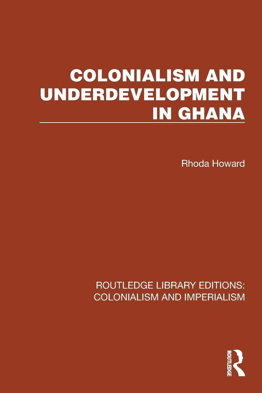 Colonialism and Underdevelopment in Ghana (Routledge Library Editions: Colonialism and Imperialism)
