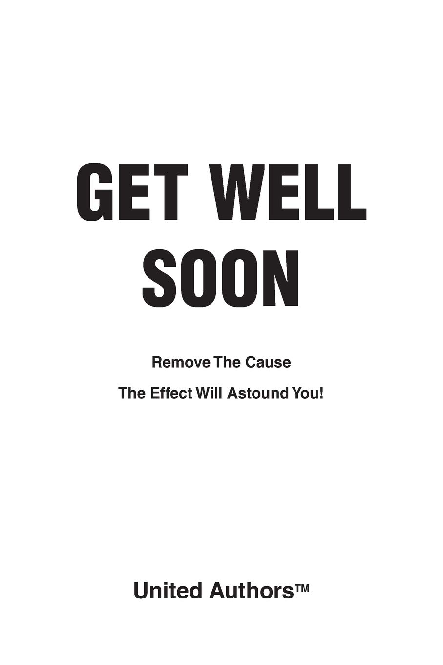 Get Well Soon: Remove the Cause the Effect Will Astound You!