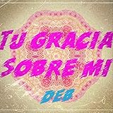  Tu Gracia Sobre Mi