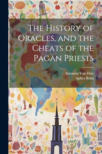 The History of Oracles, and the Cheats of the Pagan Priests