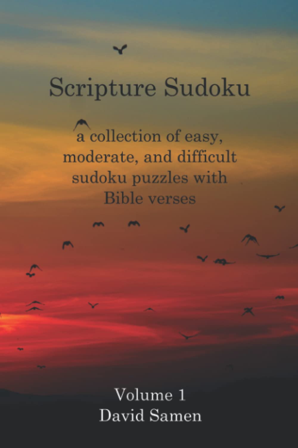Scripture Sudoku: a collection of easy, moderate, and difficult sudoku puzzles with Bible verses