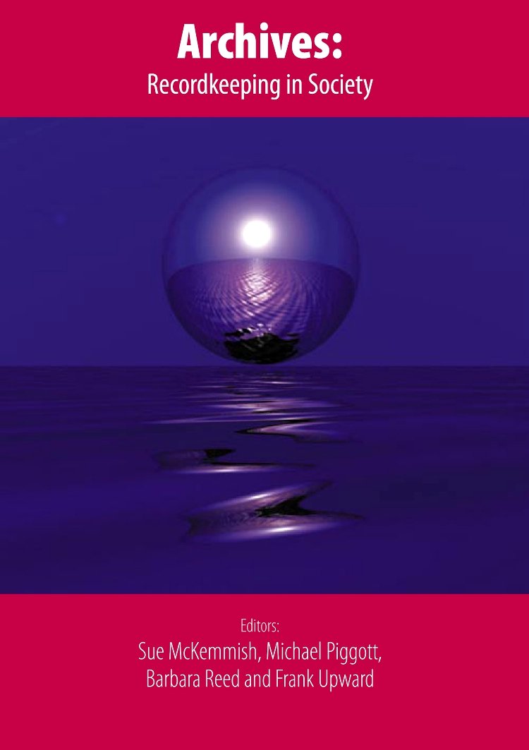Archives: Recordkeeping in Society (Topics in Australasian Library and Information Studies)