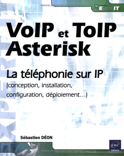  VoIP et ToIP, Asterisk - la téléphonie sur IP (Conception, installation, configuration, déploieme Livre PDF Gratuit