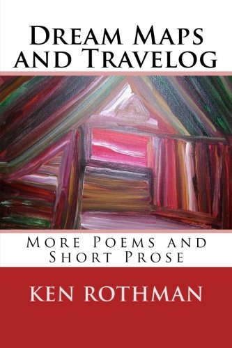 Dream Maps and Travelog: More Poems and Short Prose