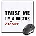 Price comparison product image 3dRose mp_195601_1 8" x 8" Trust Me Im Almost a Doctor Medical Medicine or Phd Humor Student Gift Mouse Pad