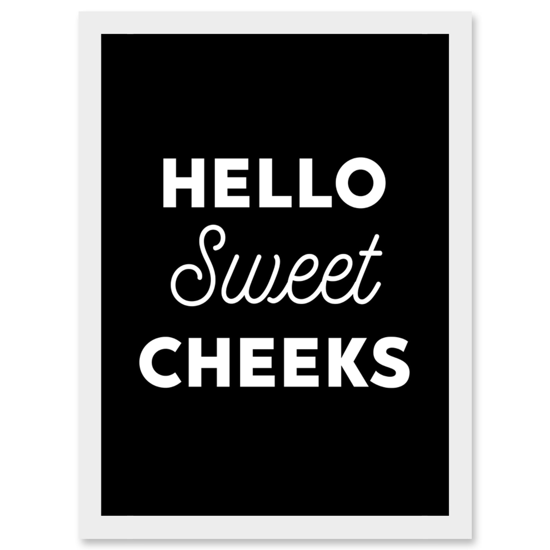 Funny Toilet Decor Bathroom Wall Art Hello Sweet Cheeks Cheeky Sign Artwork Framed Wall Art Print A4