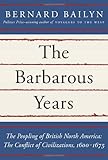 The Barbarous Years: The Peopling of British North America: The Conflict of Civilizations, 1600-1675