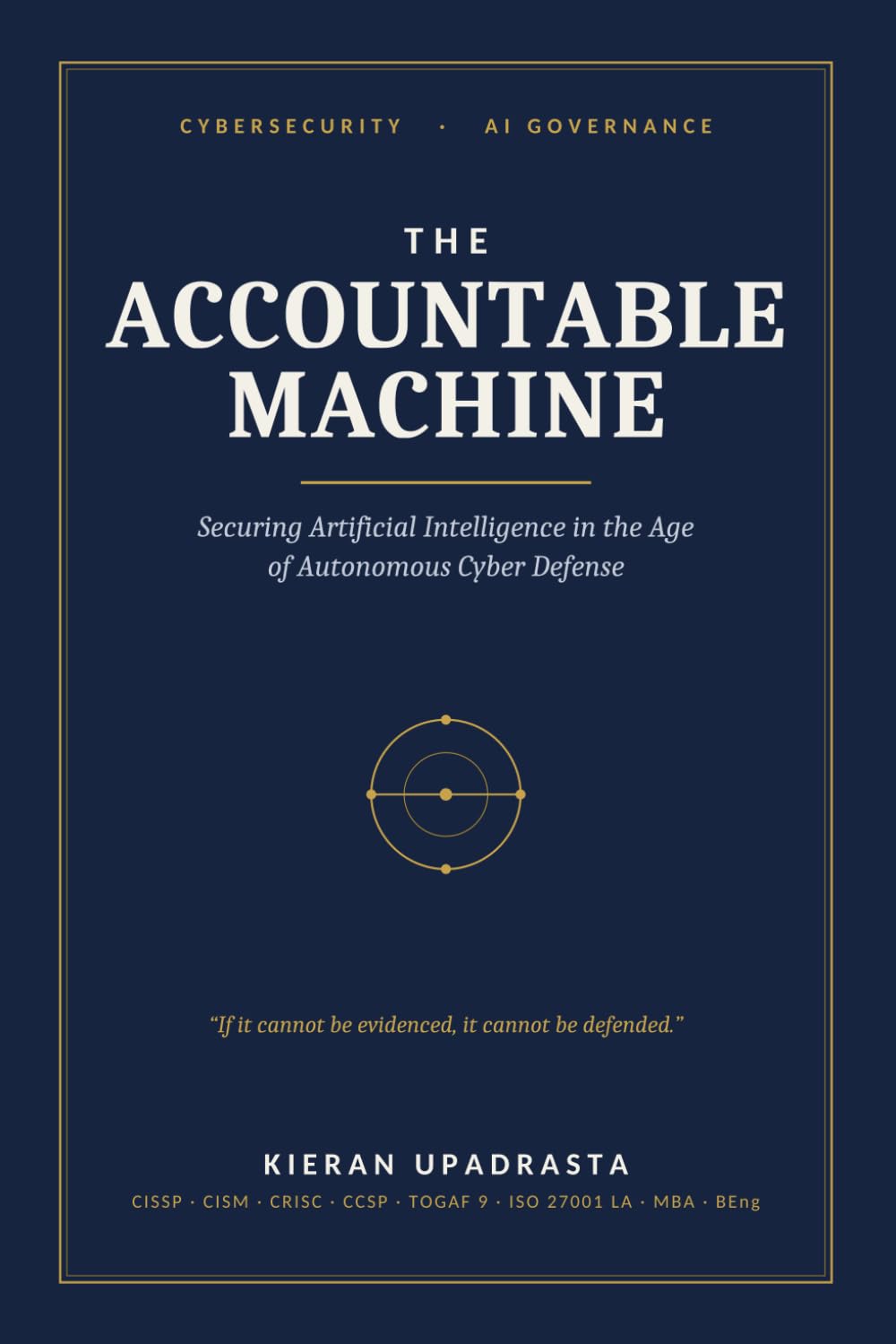 The Accountable Machine: Securing Artificial Intelligence in the Age of Autonomous Cyber Defense