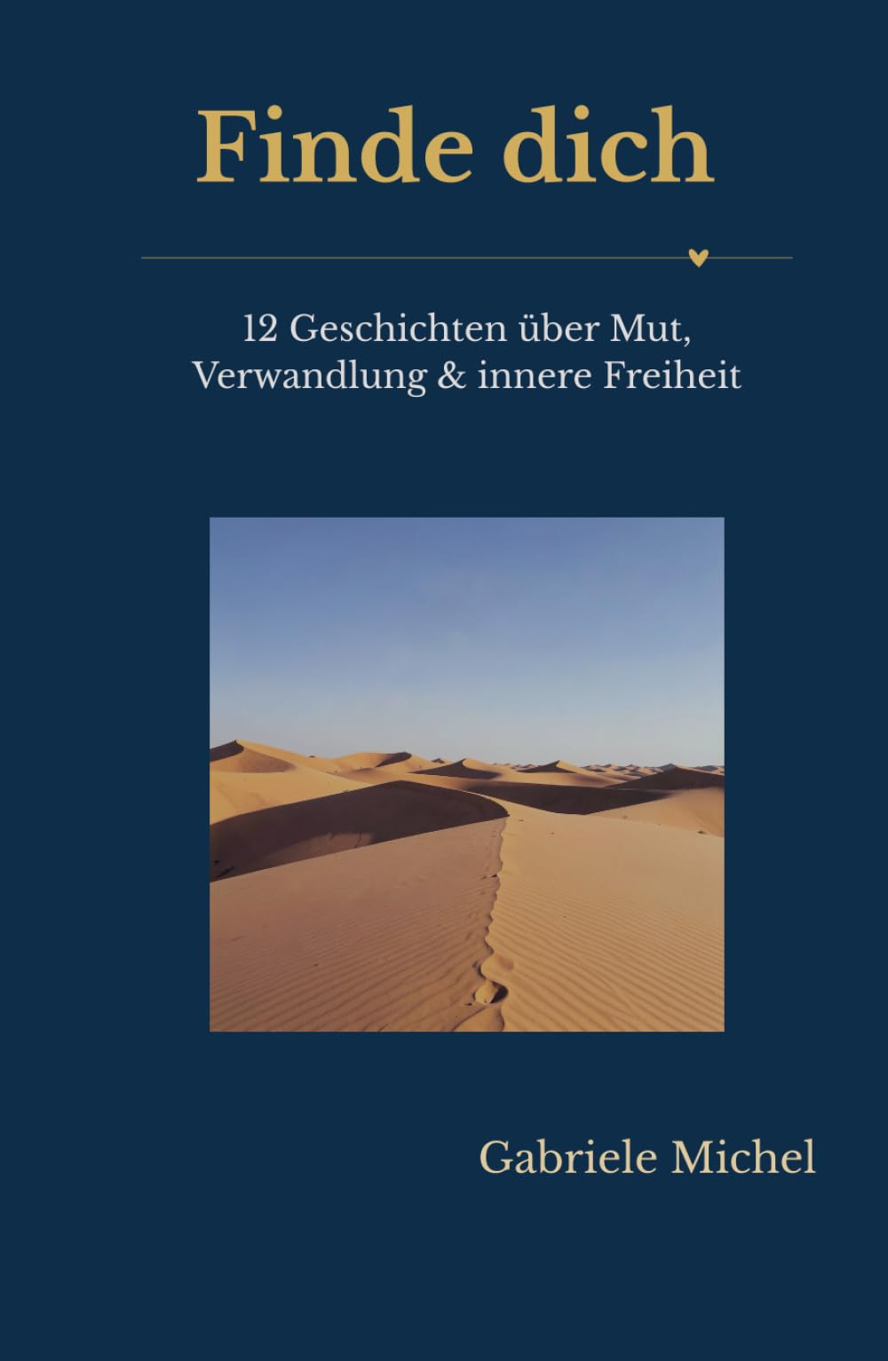 Finde dich: 12 Kurzgeschichten über Mut, Wandlung und innere Freiheit