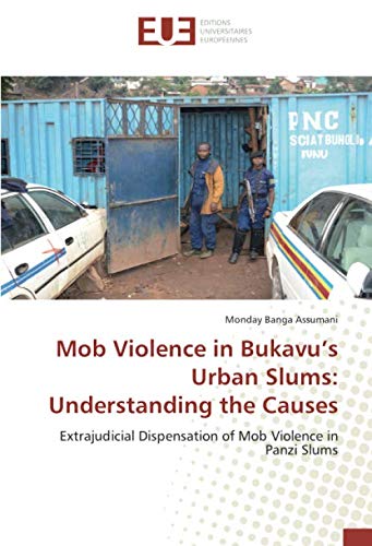 Mob Violence in Bukavu’s Urban Slums: Understanding the Causes: Extrajudicial Dispensation of Mob Violence in Panzi Slums