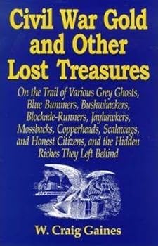 Paperback Civil War Gold And Other Lost Treasures: On Treasures The Trail Of Various Grey Ghosts, Blue Bummers, Bushwackers, Blockade Runners, Jawhawkers, ... And The Hidden Treasures They Left Behind. Book