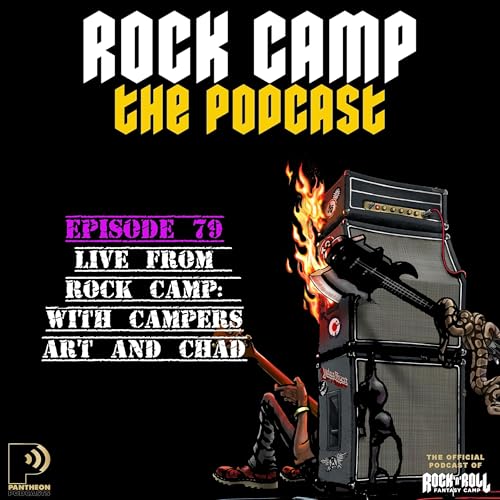 Episode 79: Live at Rock Camp with Campers Art and Chad