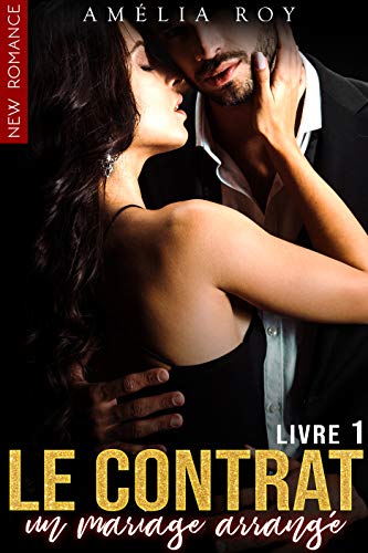 Le Contrat Un Mariage Arrange Livre 1 New Romance Litterature Sentimentale French Edition Kindle Edition By Roy Amelia Romance Kindle Ebooks Amazon Com