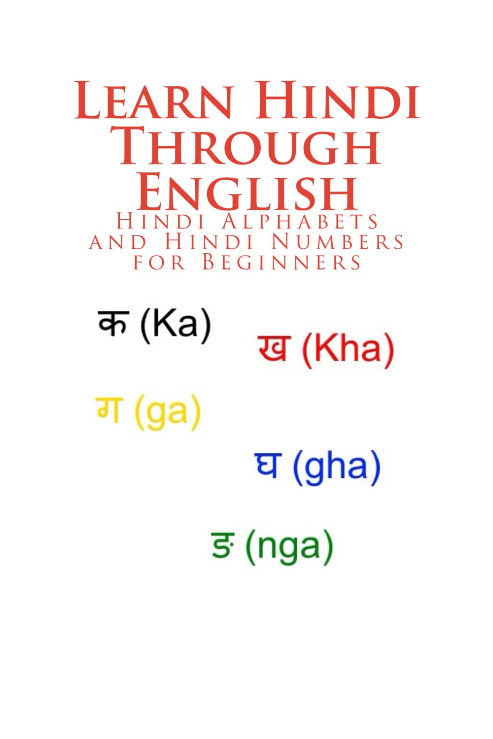 Learn Hindi Through English: Hindi Alphabets and Hindi Numbers for Beginners