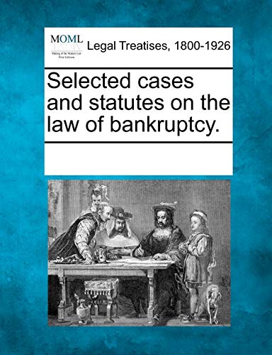 Selected cases and statutes on the law of bankruptcy.