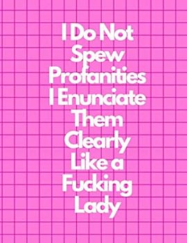 I Do Not Spew Profanities I Enunciate Them Clearly Like a Fucking Lady Graph Paper Composition Notebook, Funny and Useful Gifts for Women : Pink Cover, 8. 5 X 11 (Large), 100 Sheets (200 Pages), Quad