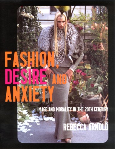 Fashion, Desire And Anxiety: Image And Morality In The 20th Century 
