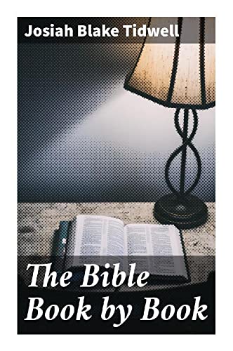 The Bible Book By Book: A Manual For The Outline Study Of The Bible By Books