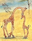 Why Mama Why: A Little Giraffe€™s First Day on Earth