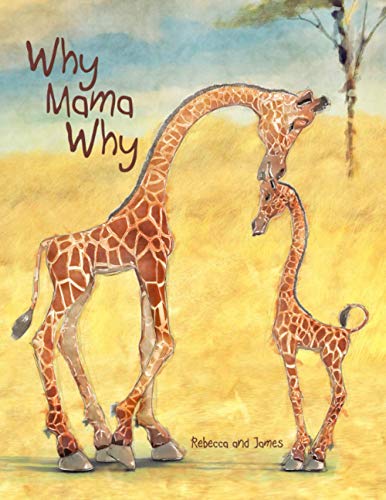 Image of Why Mama Why: A Little Giraffe’s First Day on Earth