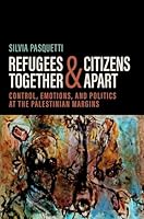 Refugees Together and Citizens Apart: Control, Emotions, and Politics at the Palestinian Margins (Global and Comparative Ethnography) 019063801X Book Cover