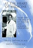 At the Heart of Medicine: Essays on the Practice of Surgery And Surgical Education