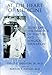 At the Heart of Medicine: Essays on the Practice of Surgery And Surgical Education