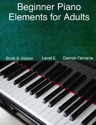 Beginner Piano Elements for Adults:: Teach Yourself to Play Piano, Step-By-Step Guide to Get You Sta: Written by Damon Ferrante, 2014 Edition, Publisher: Steeplechase Arts [Paperback]