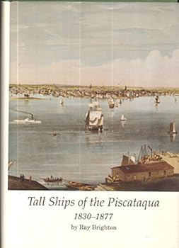 Tall Ships of the Piscataque 1830-1877 (Publication of the Portsmouth Marine Society)