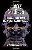 Criminal Case 40/61, The Trial Of Adolf Eichmann: An Eyewitness Account (PERSONAL TAKES) - Harry Mulisch Vorwort: Deborah Dwork Übersetzer: Robert Naborn 
