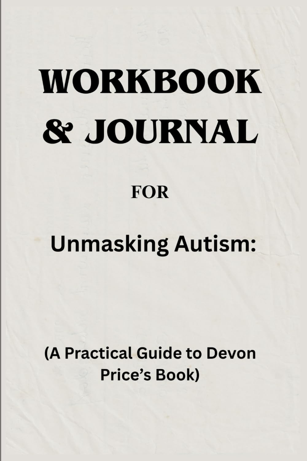 Workbook & Journal For Unmasking Autism: A Practical Guide to Devon Price’s Book