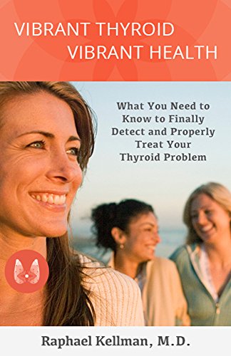 Vibrant Thyroid, Vibrant Health: What You Need to Know to Finally Detect and Properly Treat Your Thyroid Problem (English Edition)
