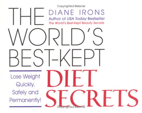 The World's Best-Kept Diet Secrets: Lose Weight Quickly, Safely and Permanently!